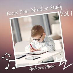 Cover of Ambience Music: Focus Your Mind on Study Vol. 1
