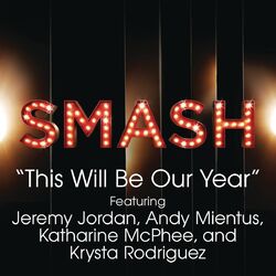 Cover of This Will Be Our Year (SMASH Cast Version) (feat. Jeremy Jordan, Andy Mientus, Katharine McPhee & Krysta Rodriguez)