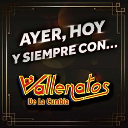 Cover of AYER, HOY Y SIEMPRE CON… LOS VALLENATOS DE LA CUMBIA