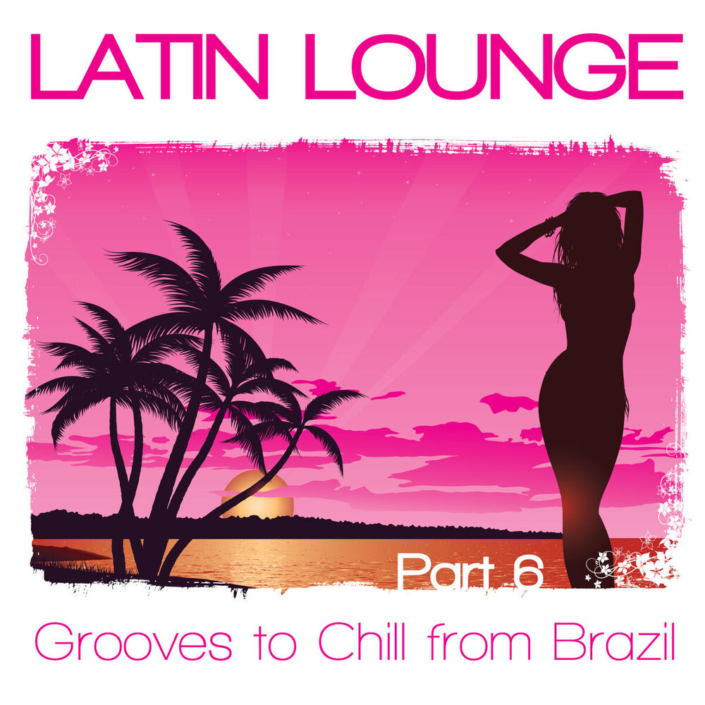 Picture of Latin Lounge, Pt. 6 - Grooves to Chill from Brazil