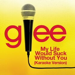 Cover of My Life Would Suck Without You (Karaoke - Glee Cast Version)