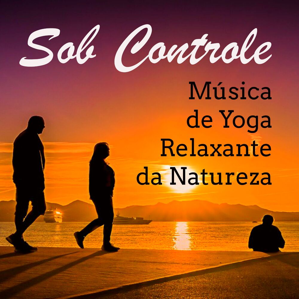 Picture of Sob Controle - Música de Yoga Relaxante da Natureza para Bem Estar Fisico Tratamento Espiritual Meditação Profunda com Sons Binaur