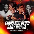 Chupando Dedo / Baby Não Vá