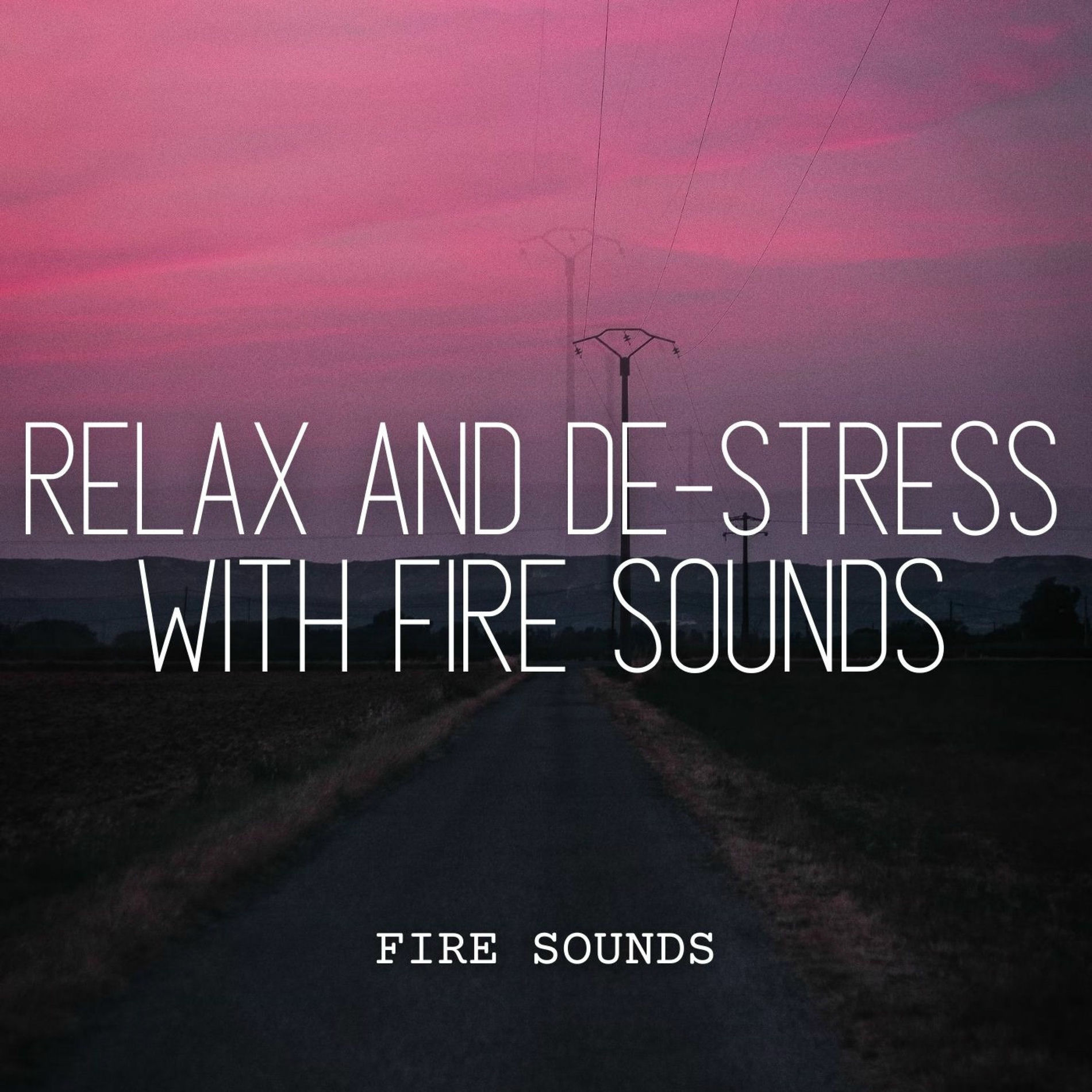 Album cover of Fire Sounds: Relax and De-Stress with Fire Sounds