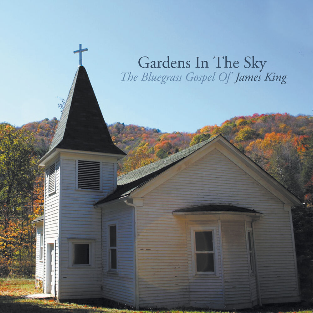 Picture of Gardens In The Sky: The Bluegrass Gospel of James King