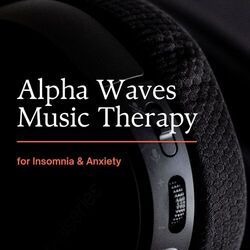 Cover of Alpha Waves Music Therapy for Insomnia & Anxiety