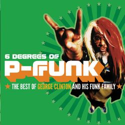 Cover of Six Degrees Of P-Funk: The Best Of George Clinton & His Funk Family