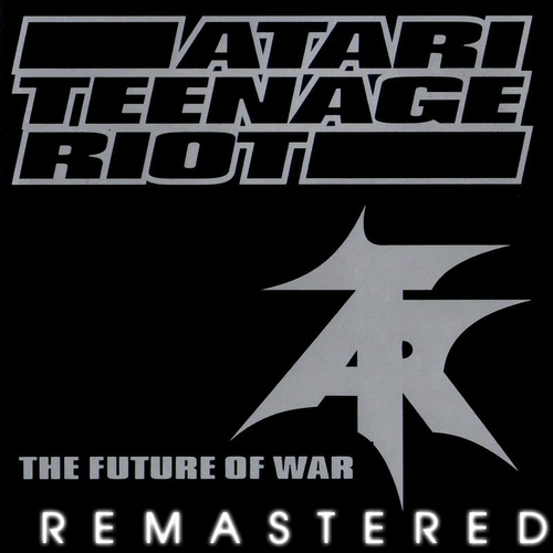 Atari Teenage Riot - The Future of War (Remastered) | Deezer