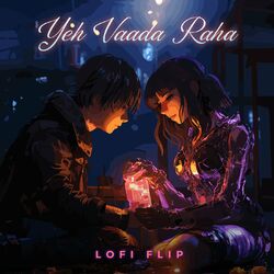 Cover of Yeh Vaada Raha (Lofi Flip)