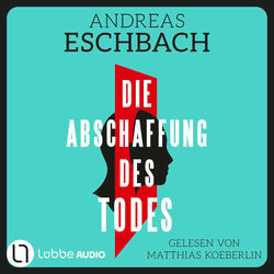 Die Abschaffung des Todes - Thriller (Gekürzt)