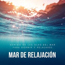 Cover of Mar de Relajación: Sonido de las Olas del Mar para Dormir y Relajarse