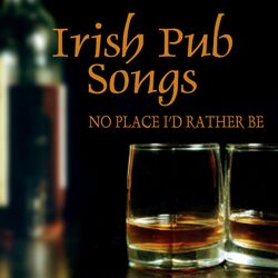Cover of Irish Pub Songs - No Place I'd Rather Be