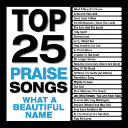 Cover of Top 25 Praise Songs - What A Beautiful Name