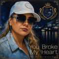 You broke my heart