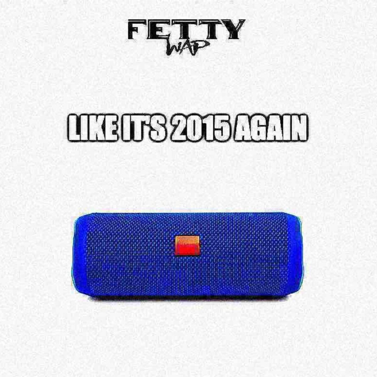 Album cover of Fetty Wap - Like It's 2015 Again
