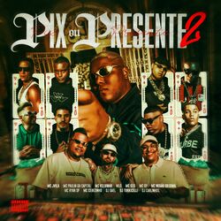 Cover of Pix Ou Presente 2 (feat. MC Paulin da Capital, MC Kelvinho, Nilo, MC G15, MC GP, Mc Negão Original, DJ Dael, DJ Torricelli, DJ CAR