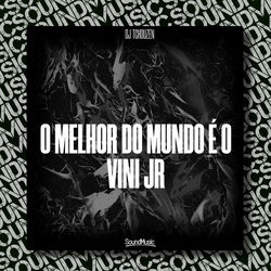 O MELHOR DO MUNDO &Eacute; O VINI JR