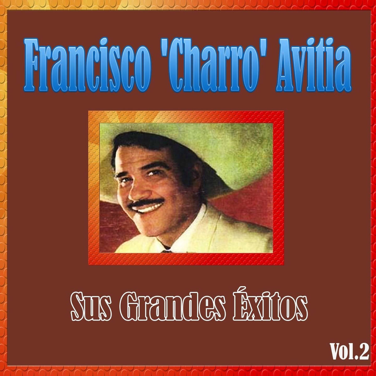 Album cover of Francisco 'Charro' Avitia - Sus Grandes Éxitos, Vol. 2