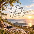 The Day I Found You