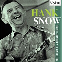 Cover of Hank Snow: Milestones of a Country Legend, Vol. 10