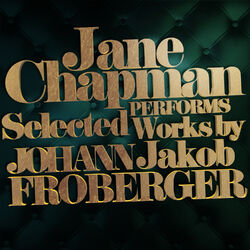 Cover of Jane Chapman Performs Selected Works by Johann Jakob Froberger