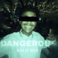 DANGEROUS (SOLO MIX)