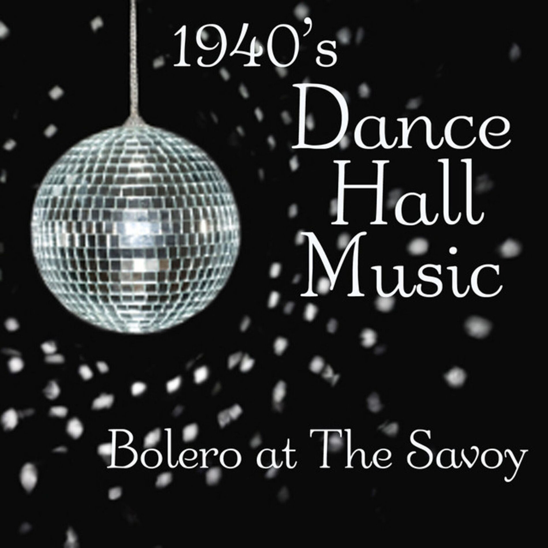 Album cover of Dance Hall Music - Bolero At The Savoy - 1940s Music