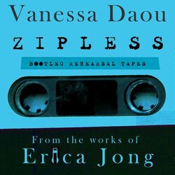 Cover of Zipless Bootleg Rehearsal Tapes (From the Works of Erica Jong)