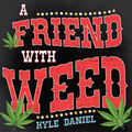 A Friend With Weed