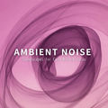 Ambient Noise Soundscapes for Calm Mind & Focus