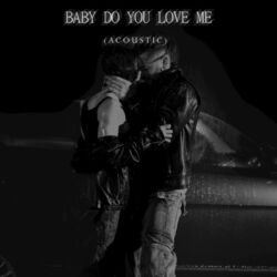 Cover of baby do you love me (acoustic)
