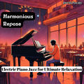 Harmonious Repose: Electric Piano Jazz for Ultimate Relaxation