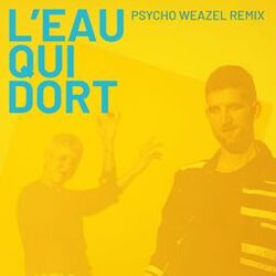 Cover of L'eau qui dort (Psycho Weazel Remix)