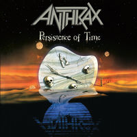 Anthrax - Persistence Of Time (30th Anniversary Remaster) | Deezer