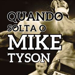 Cover of Quando Solta o Mike Tyson