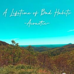 Cover of A Lifetime of Bad Habits (Acoustic)