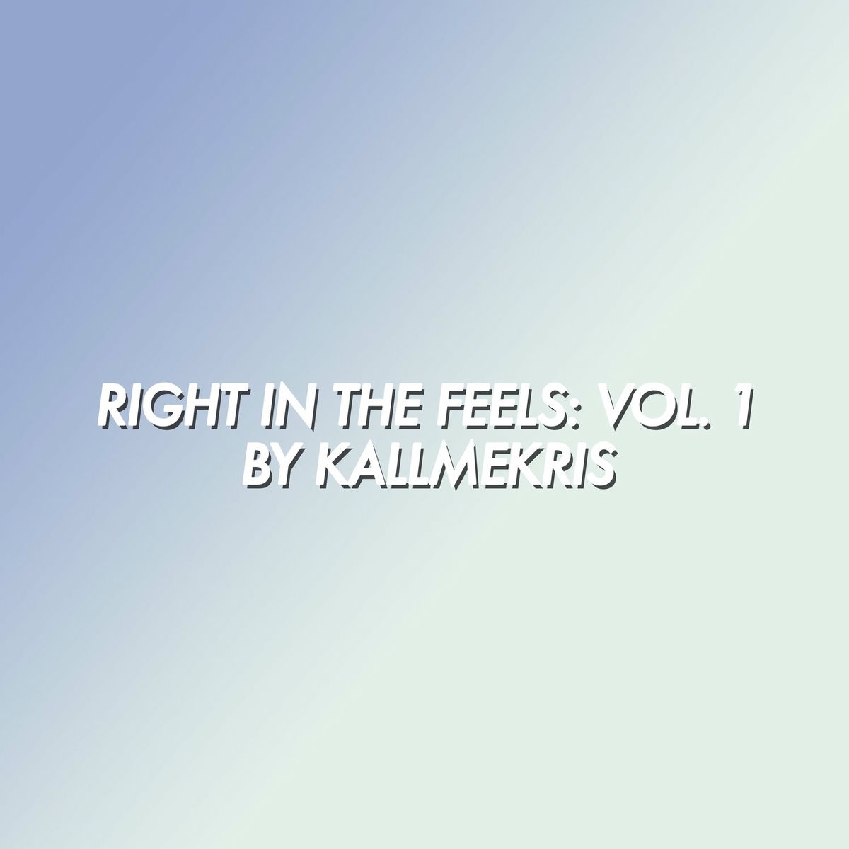 Album cover of Right in the Feels: Vol. 1 by KallMeKris