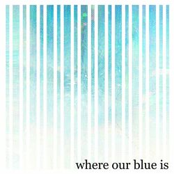 Cover of Where Our Blue Is