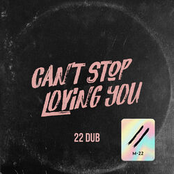 Cover of Can’t Stop Loving You (22 Dub Cut)