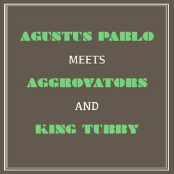 Cover of Augustus Pablo Meets Aggrovators and King Tubby