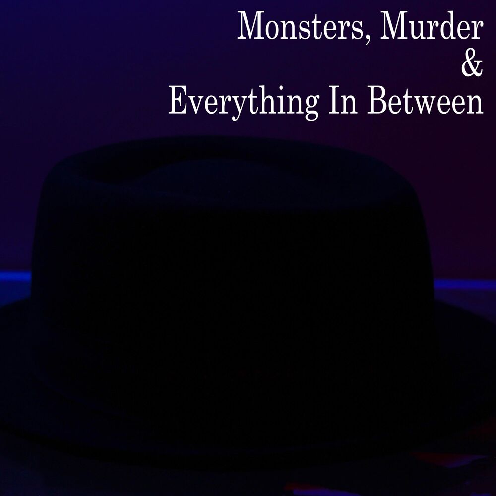Picture of Monsters, Murder & Everything In Between