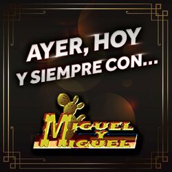 Cover of AYER, HOY Y SIEMPRE CON… MIGUEL Y MIGUEL