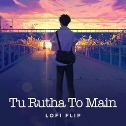 Cover of Tu Rutha To Main (Lofi Flip)
