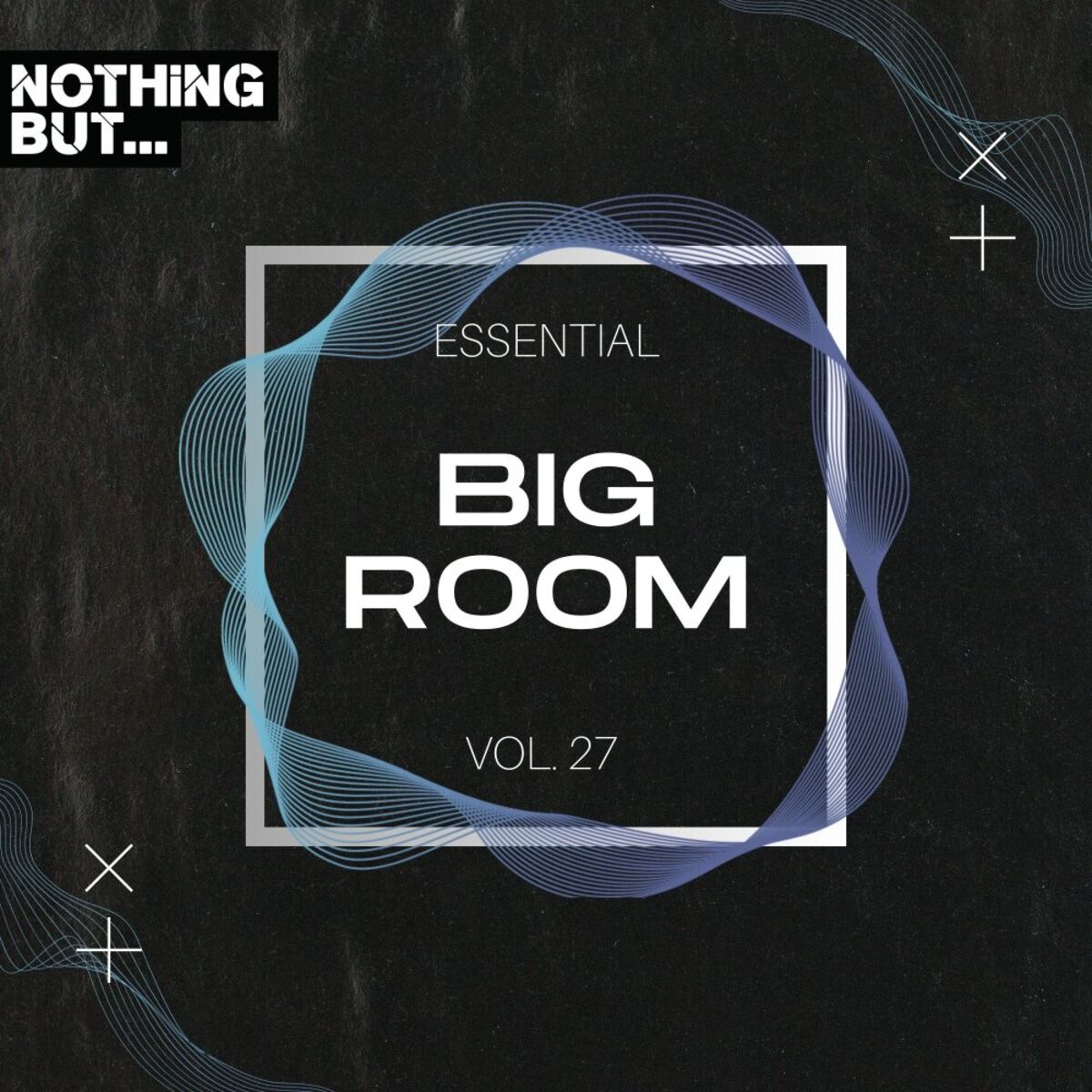 Album cover of Nothing But... Essential Big Room, Vol. 27