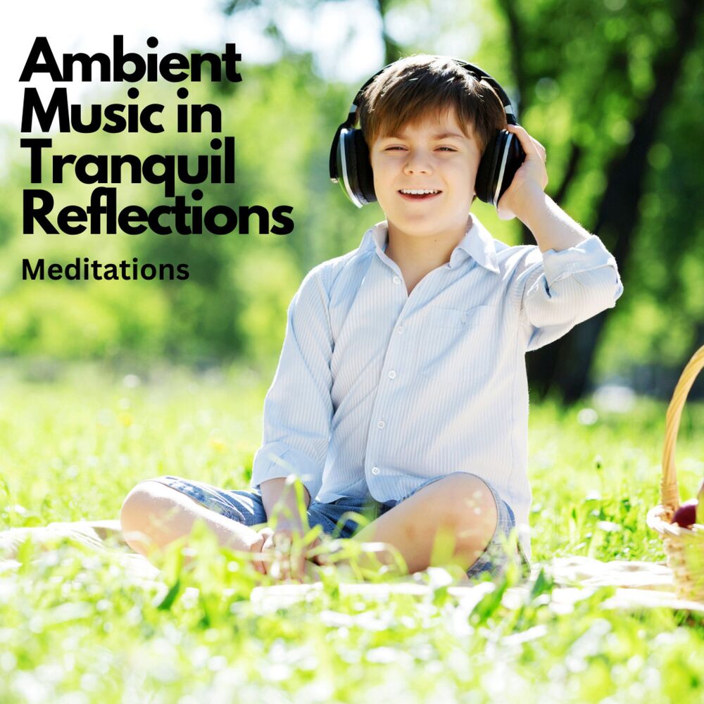 Picture of Ambient Music in Tranquil Reflections: Meditations