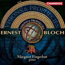 Cover of Bloch: Visions and Prophecies, Five Sketches in Sepia, Piano Sonata, Enfantines, In the Night & Nirvana