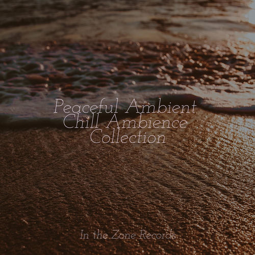 Peaceful Ambient Chill Ambience Collection