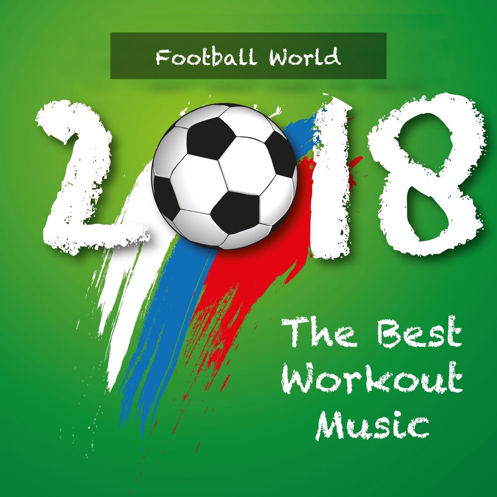 Picture of Football World 2018 - The Best Workout Music to Win the Cup!