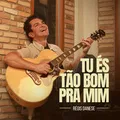 Tu És Tão Bom pra Mim