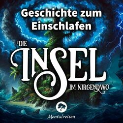 Die Insel im Nirgendwo: Geschichte zum Einschlafen